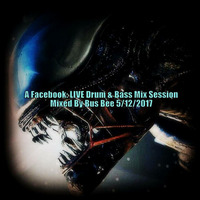 A Facebook: LIVE Drum &amp; Bass Mix Session 5/12/2017 by Bus Bee
