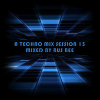 A Techno Mix Session 15: Mixed By Bus Bee by Bus Bee