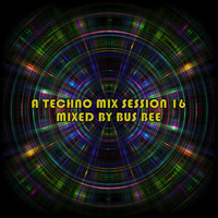 A Techno Mix Session 16: Mixed By Bus Bee by Bus Bee