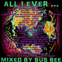 All I Ever ... by Bus Bee