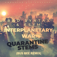 Bad Syntax &amp; Esym - Interplanetary War (Bus Bee Remix) by Bus Bee