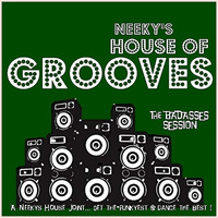 HOUSE OF GROOVES The Badasses session by neeky funkzoid