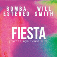 Bomba Estéreo &amp; Will Smith - Fiesta (Israel Agm House Mix) by Israel Agm