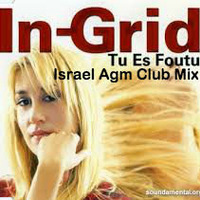 Ingrid - Tu es foutu (Israel Agm Club Mix) by Israel Agm