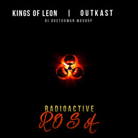 Kings of Leon VS Outkast - Radioactive Rosa by Dj Doctuhman