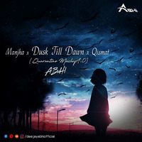 Manjha x Dusk Till Down x Qismat (Chillout Mix) - ABHI by ABHAIY