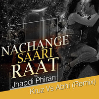 Nachange Saari Raat VS Japdi Phiran - Kruz vs Abhi (Remix) by ABHAIY