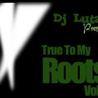 Dj Lutan - True To My Roots Vol 7 by Alahdon Dj Lutan