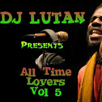 Dj Lutan - All Time Lovers Vol 5 by Alahdon Dj Lutan