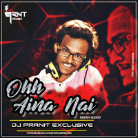 Ooh Aina Nai - DJ Pranit Exclusive by DJ Pranit Exclusive