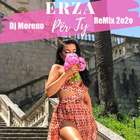 Dj Moreno x Erza - Per Ty ReMix 2o2o by x Dj Moreno Germany x