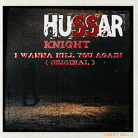 Hussar Knight - I Wanna KILL YOU Again ( Original ) by MaSSive H / Hussar