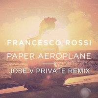 FRANCESCO ROSSI - PAPER AEROPLANE (JOSE V 2014 REMIX) / ** FREE DOWNLOAD ** by Jose V