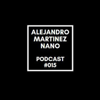 Podcast 015 - Nano by Alejandro Martínez Nano Dj