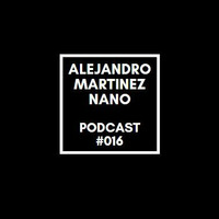 Podcasts 016 - Nano by Alejandro Martínez Nano Dj