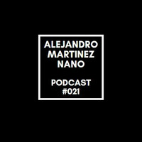 Podcasts 021 - Nano by Alejandro Martínez Nano Dj