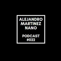 Podcasts 022 - Nano by Alejandro Martínez Nano Dj