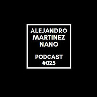 Podcasts 025- Nano by Alejandro Martínez Nano Dj