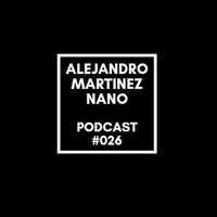 Podcasts 026- Nano by Alejandro Martínez Nano Dj