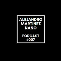 Podcasts 007 - Nano by Alejandro Martínez Nano Dj