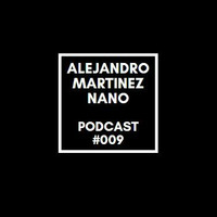Podcasts 009 - Nano by Alejandro Martínez Nano Dj
