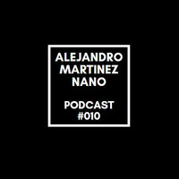 Podcasts 010 - Nano by Alejandro Martínez Nano Dj