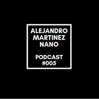 Podcasts 005 - Nano by Alejandro Martínez Nano Dj