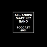 Podcasts 014 - Nano by Alejandro Martínez Nano Dj