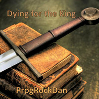 Dying for the King by ProgRockDan1