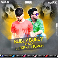 Bubly Bubly (2k19 ReWork) - DJ SRP &amp; DJ SUMON BD by ABDC