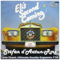 Eli's Second Coming - Love Chant, Ultimate Double Orgasmix by Stéfan d'Autun
