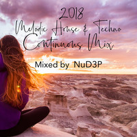 Continuous Mix_Melodic House &amp; Techno 2018 by NuD3P