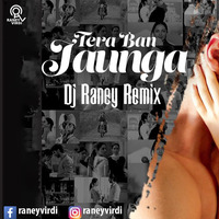 Kabir Singh - Tera ban Jaunga - Dj Raney Remix by Raney Virdi