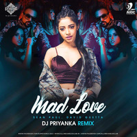 Mad Love (Remix - DJ Priyanka by Dj Priyanka