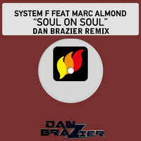 System F feat Marc Almond - Soul On Soul (Dan Brazier Remix) by Dan Brazier