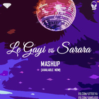 Utteeya x DJ SD - Le Gayi vs Sarara (Mashup) by UTTEEYA💎