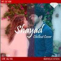 Shayad (Chillout) - Utteeya by UTTEEYA💎