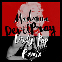 Madonna - Devil Pray (Dirty Pop Club Radio Edit) by Brian Cua (of Dirty Pop)