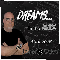 DREAMS in the MIX - Abril 2018 by JAVIER CALVO
