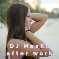 DJ MaxXx Live - after work by DJ MaxXx