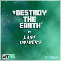 Destroy The Earth Podcast #001 by Last Invaders Djs