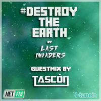 Destroy The Earth Podcast #005 (Guestmix by Tascón) by Last Invaders Djs