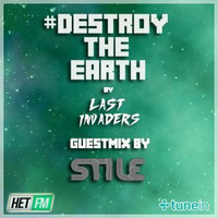 Destroy The Earth Podcast #007 (Guestmix by Stile) by Last Invaders Djs
