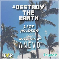 Destroy The Earth Podcast #009 (Guestmix by Anevo) by Last Invaders Djs