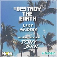 Destroy The Earth Podcast #011 (Guestmix By Tony Jekk) by Last Invaders Djs
