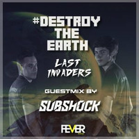 Destroy The Earth Podcast #013 (Guestmix By Subshock) by Last Invaders Djs