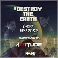 Destroy The Earth Podcast #014 (Guestmix By A77ITUDE) by Last Invaders Djs