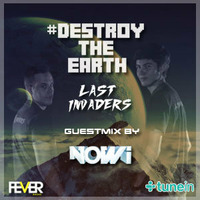 Destroy The Earth Podcast #015 (Guestmix By Nowi) by Last Invaders Djs