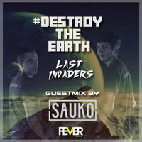 Destroy The Earth Podcast #016 (Guestmix By Sauko) by Last Invaders Djs