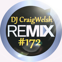 DJ CraigWelsh ReMIX #172 [PODcast] by DJ CraigWelsh
